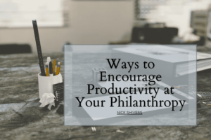 Ways To Encourage Productivity At Your Philanthropy Min
